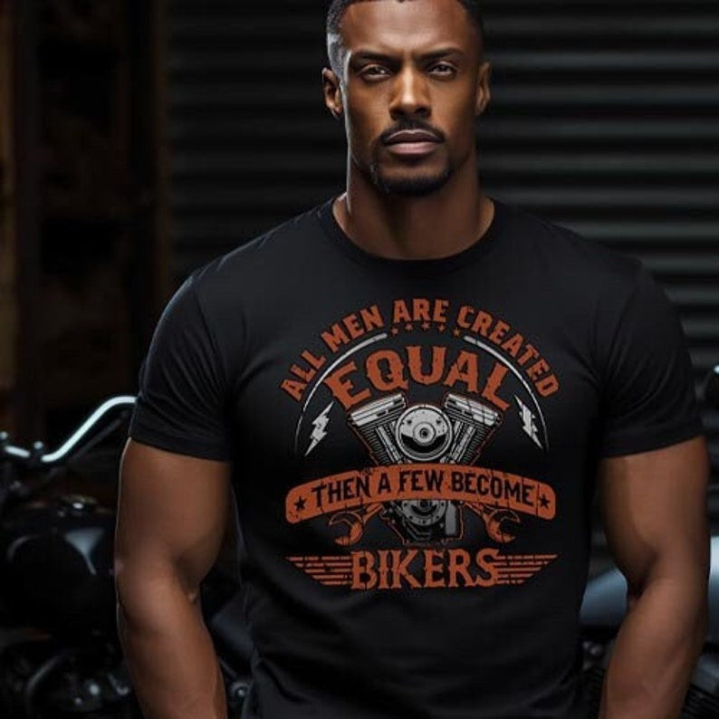 All Men Are Created Equal Then A Few Become Bikers Tee
