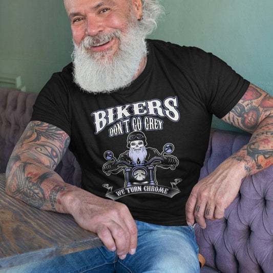 Bikers Don't Go Grey We Turn Chrome Tee
