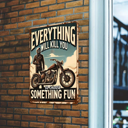 "Everything Will Kill You So Choose Something Fun" Aluminum Sign