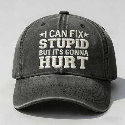 I Can Fix Stupid But It’s Gonna Hurt Embroidery Cap