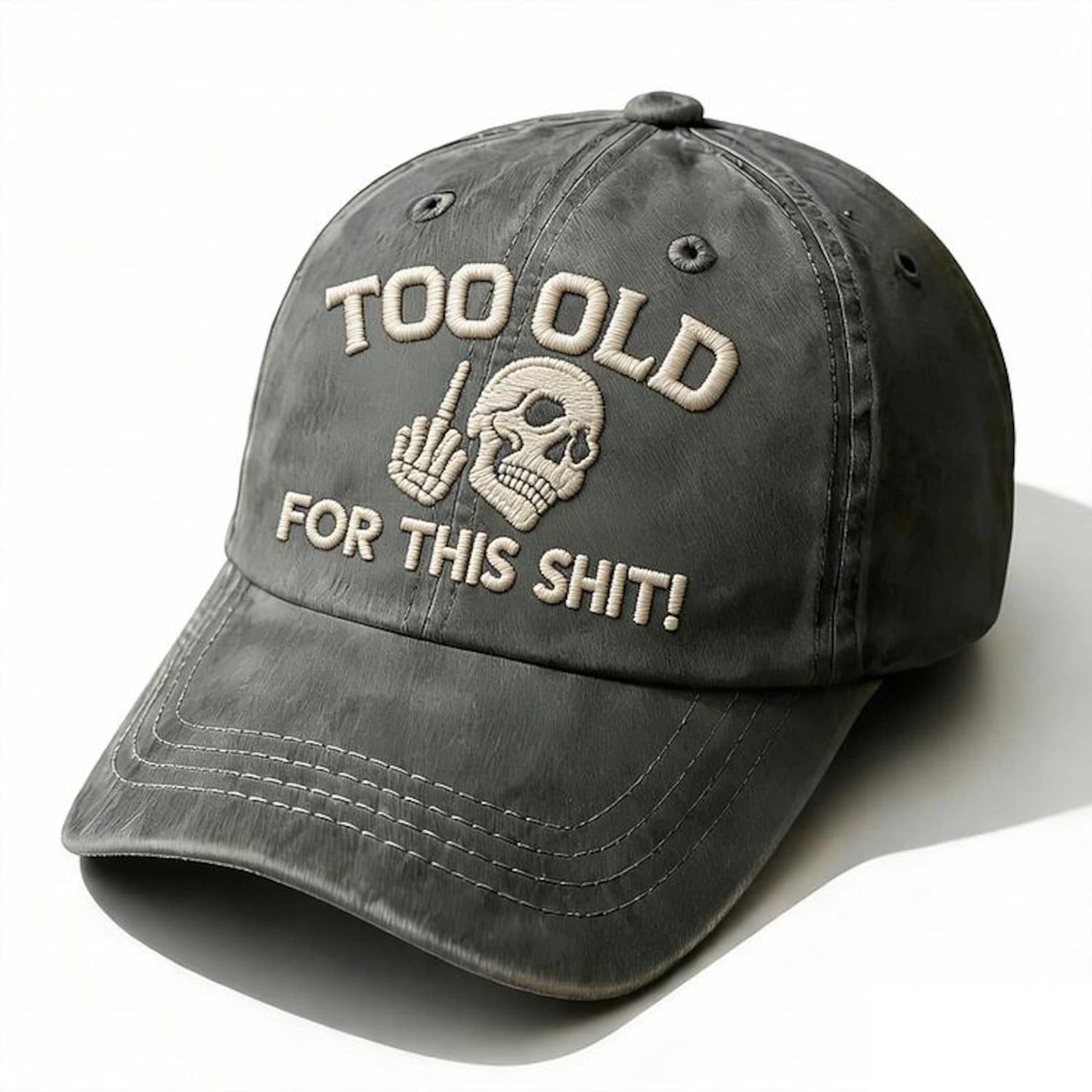 Too Old For This Sh*t Embroidery Cap