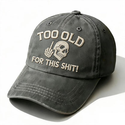 Too Old For This Sh*t Embroidery Cap