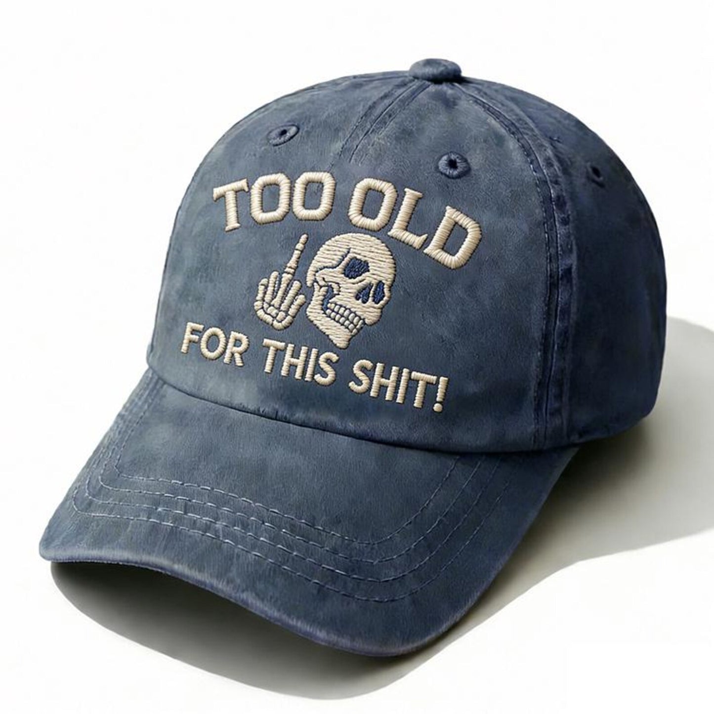 Too Old For This Sh*t Embroidery Cap