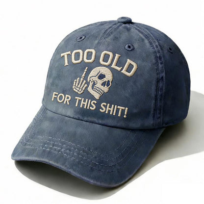 Too Old For This Sh*t Embroidery Cap