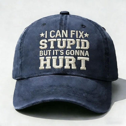 I Can Fix Stupid But It’s Gonna Hurt Embroidery Cap