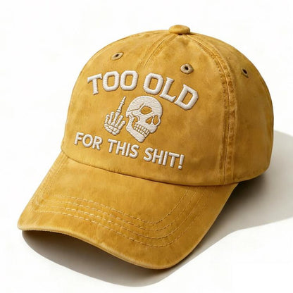 Too Old For This Sh*t Embroidery Cap