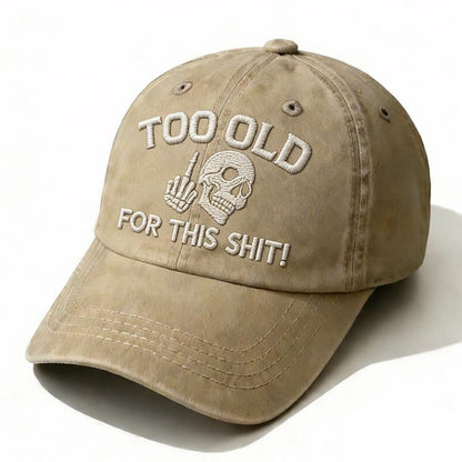 Too Old For This Sh*t Embroidery Cap