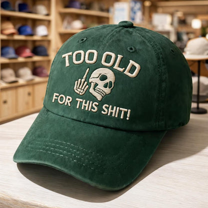 Too Old For This Sh*t Embroidery Cap