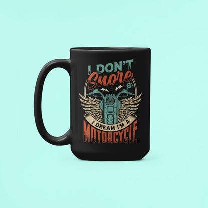 I Don't Snore I Dream I'm a Motorcycle Mug